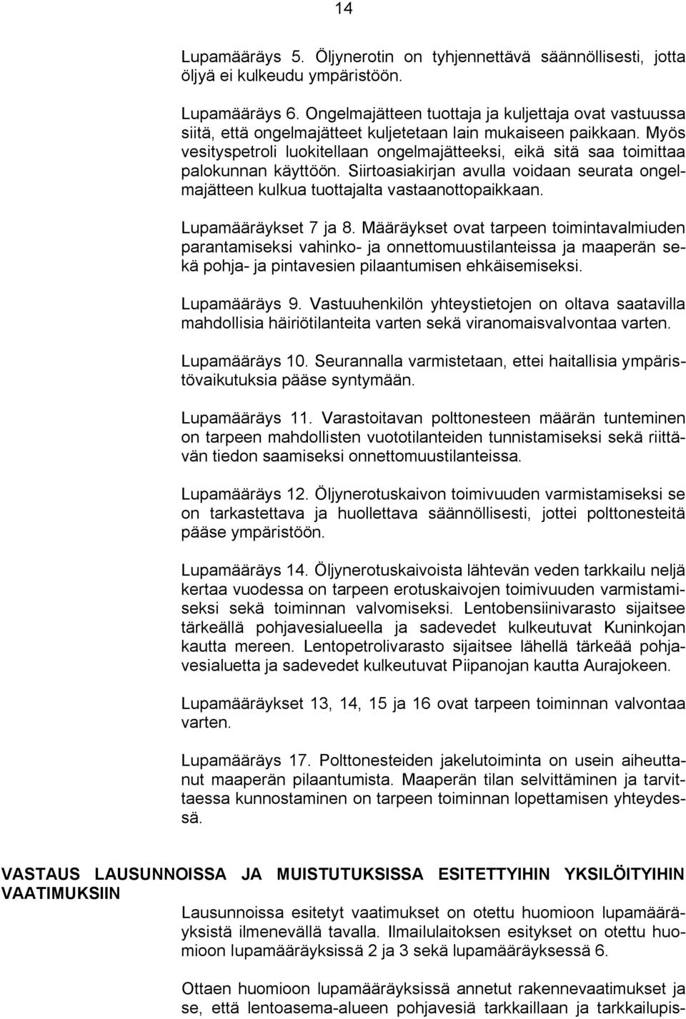 Myös vesityspetroli luokitellaan ongelmajätteeksi, eikä sitä saa toimittaa palokunnan käyttöön. Siirtoasiakirjan avulla voidaan seurata ongelmajätteen kulkua tuottajalta vastaanottopaikkaan.