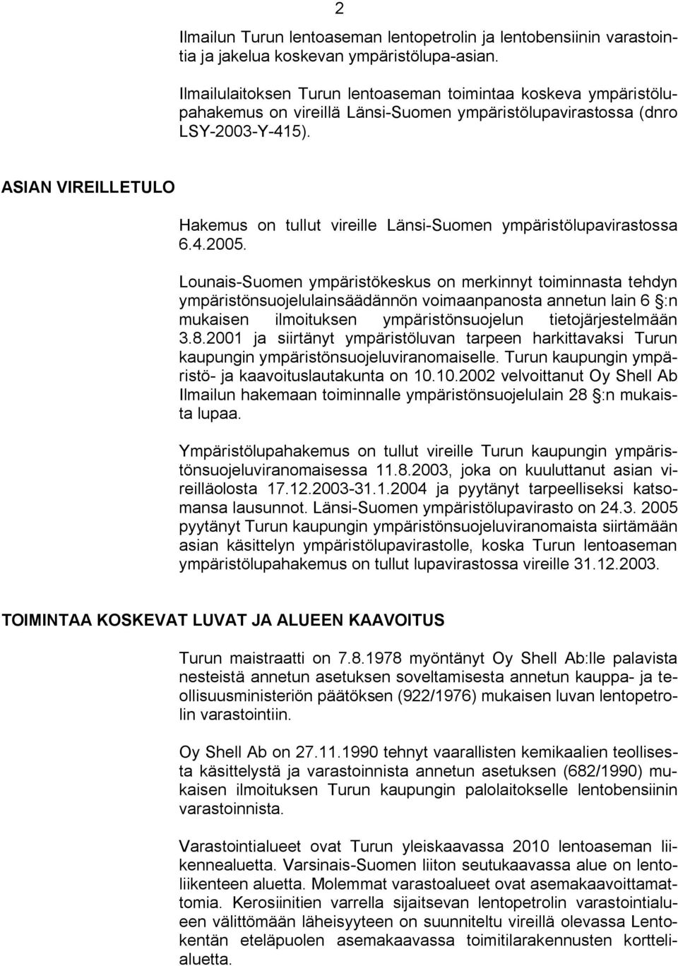 ASIAN VIREILLETULO Hakemus on tullut vireille Länsi Suomen ympäristölupavirastossa 6.4.2005.