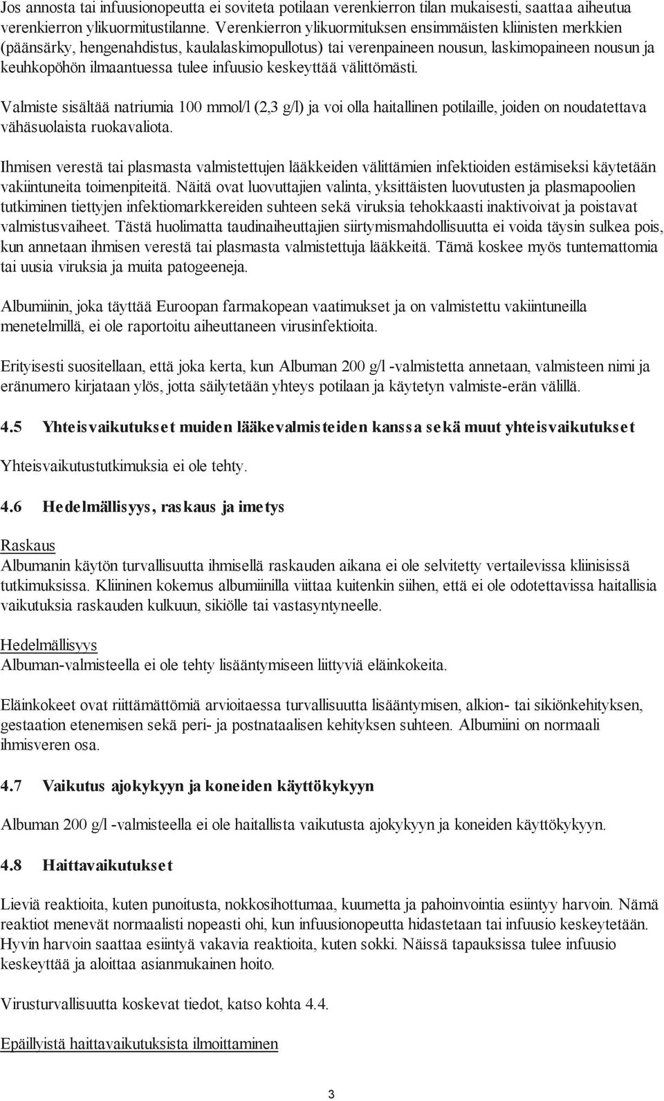 infuusio keskeyttää välittömästi. Valmiste sisältää natriumia 100 mmol/l (2,3 g/l) ja voi olla haitallinen potilaille, joiden on noudatettava vähäsuolaista ruokavaliota.