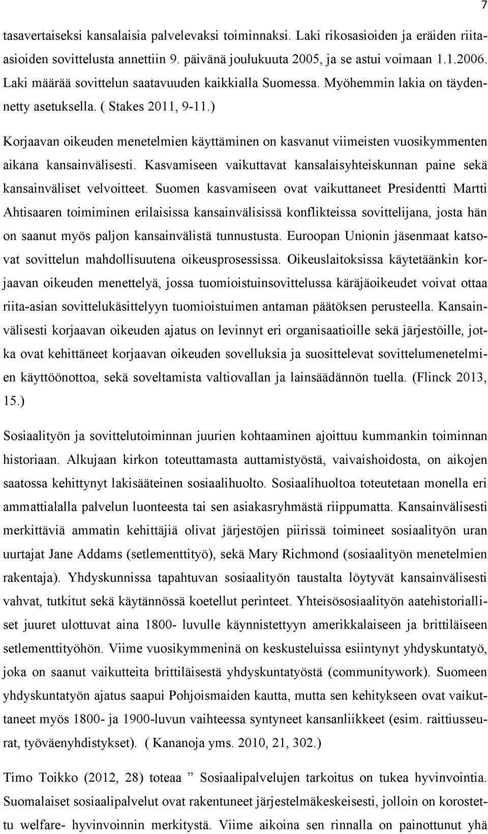 ) Korjaavan oikeuden menetelmien käyttäminen on kasvanut viimeisten vuosikymmenten aikana kansainvälisesti. Kasvamiseen vaikuttavat kansalaisyhteiskunnan paine sekä kansainväliset velvoitteet.