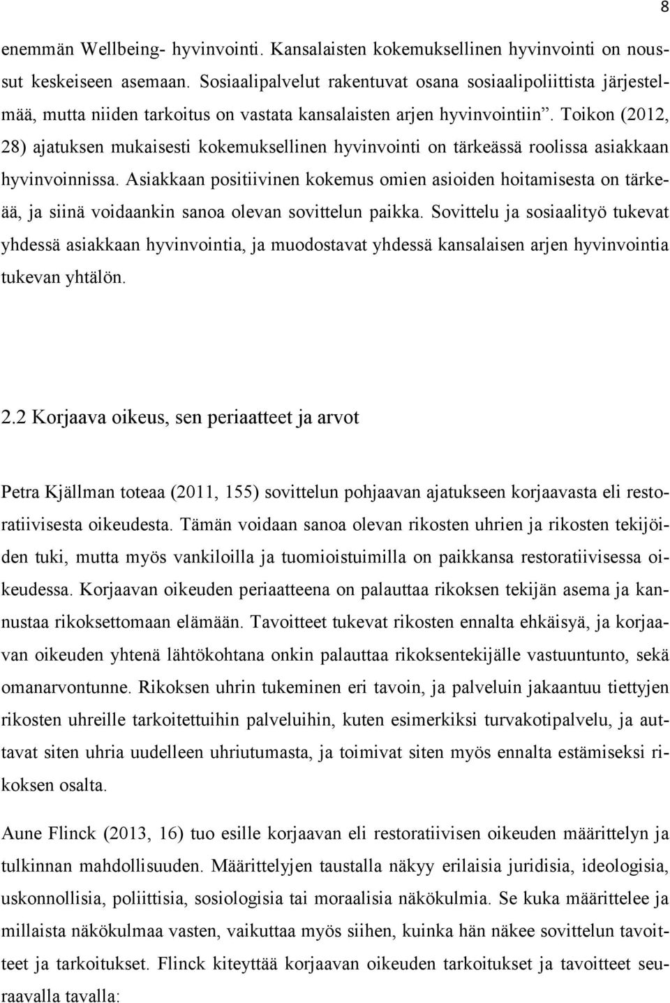 Toikon (2012, 28) ajatuksen mukaisesti kokemuksellinen hyvinvointi on tärkeässä roolissa asiakkaan hyvinvoinnissa.