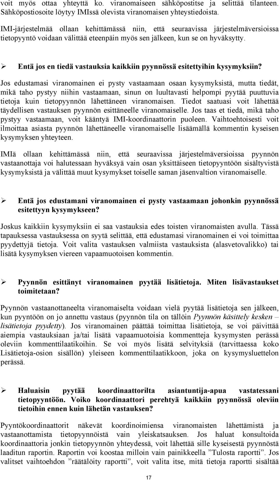 Entä jos en tiedä vastauksia kaikkiin pyynnössä esitettyihin kysymyksiin?