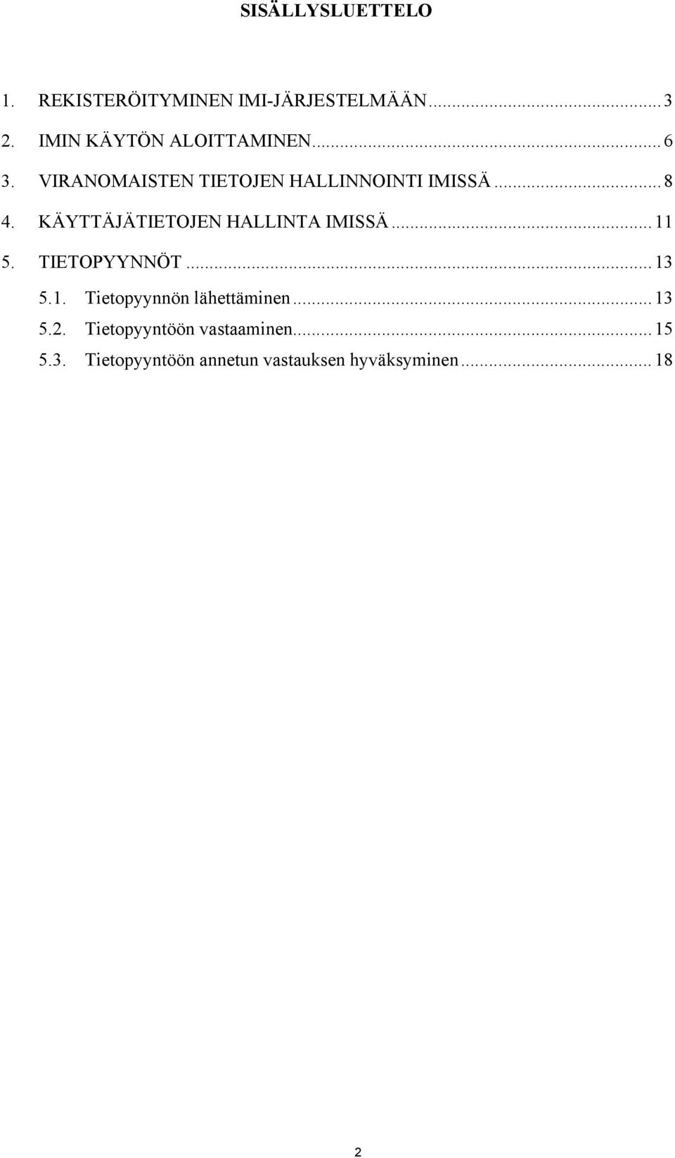 KÄYTTÄJÄTIETOJEN HALLINTA IMISSÄ...11 5. TIETOPYYNNÖT...13 5.1. Tietopyynnön lähettäminen.