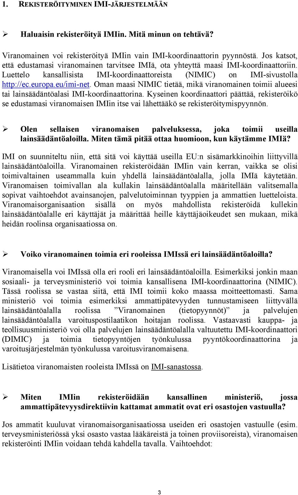 Oman maasi NIMIC tietää, mikä viranomainen toimii alueesi tai lainsäädäntöalasi IMI-koordinaattorina.