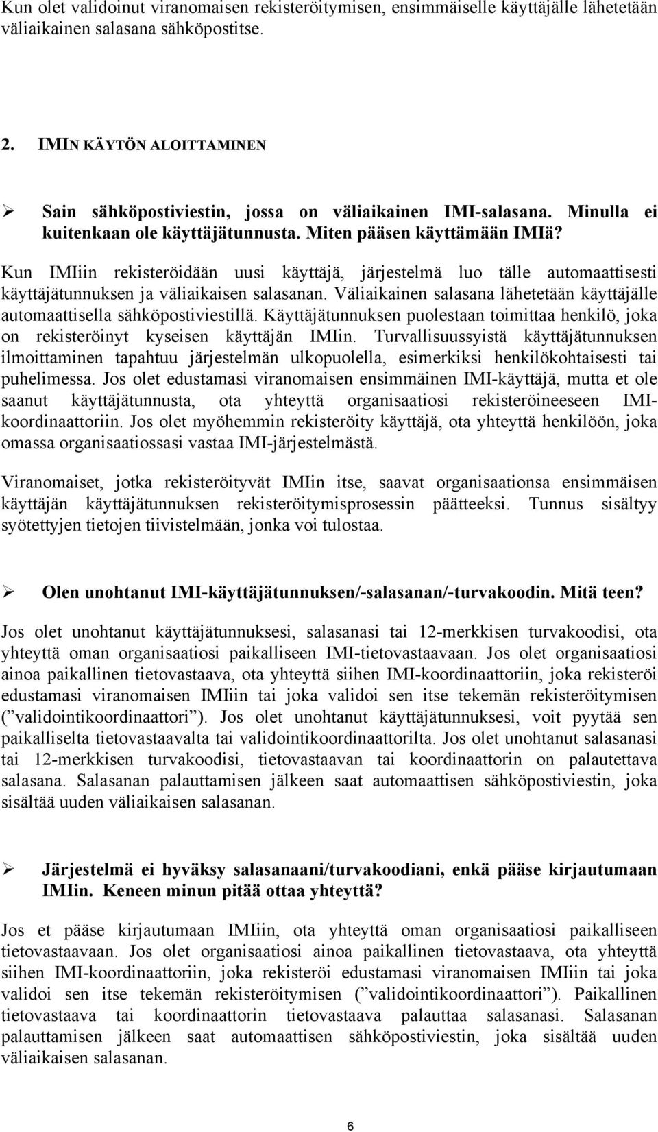 Kun IMIiin rekisteröidään uusi käyttäjä, järjestelmä luo tälle automaattisesti käyttäjätunnuksen ja väliaikaisen salasanan.