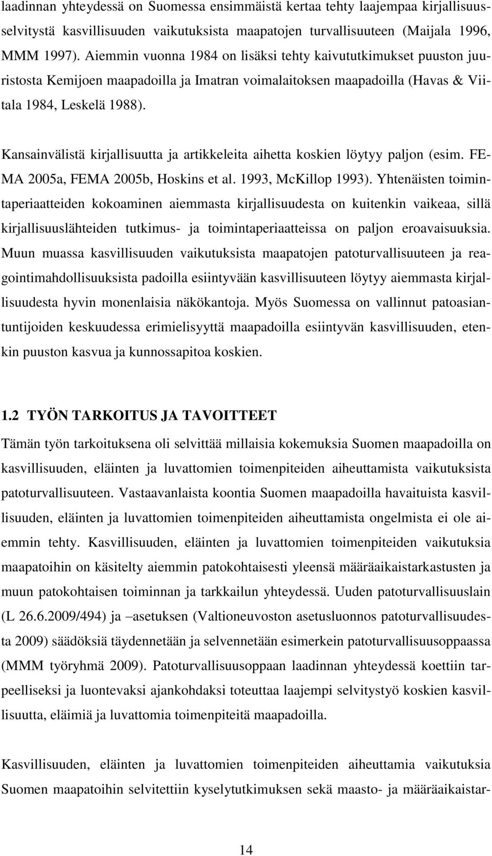 Kansainvälistä kirjallisuutta ja artikkeleita aihetta koskien löytyy paljon (esim. FE- MA 2005a, FEMA 2005b, Hoskins et al. 1993, McKillop 1993).