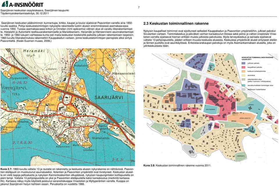 Tuossa asemakaavassa kirkon ja Onnelan (nimi epävarma) välinen alue oli varattu liikerakentamiselle, Hietalahti ja Autionlahti teollisuusrakentamiselle ja Mansikkaniemi, Heramäki ja Hämeenniemi