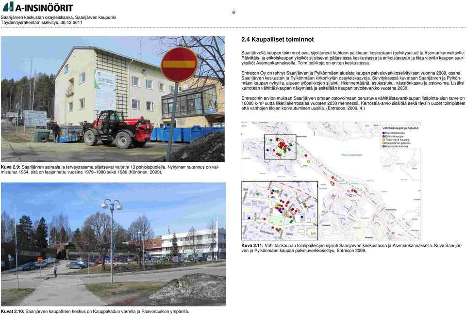 Entrecon Oy on tehnyt Saarijärven ja Pylkönmäen alueista kaupan palveluverkkoselvityksen vuonna 2009, osana Saarijärven keskustan ja Pylkönmäen kirkonkylän osayleiskaavoja.