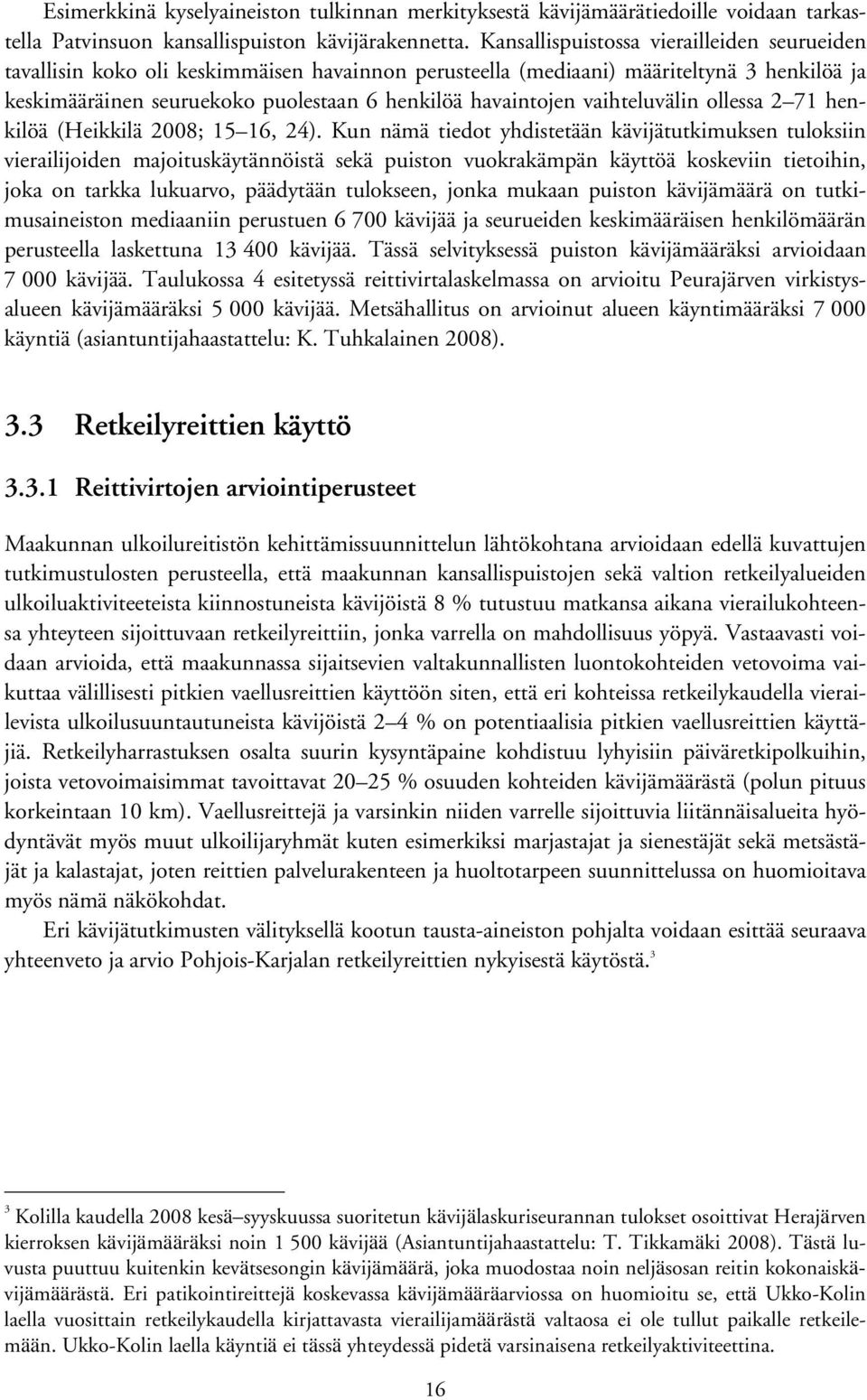 vaihteluvälin ollessa 2 71 henkilöä (Heikkilä 2008; 15 16, 24).
