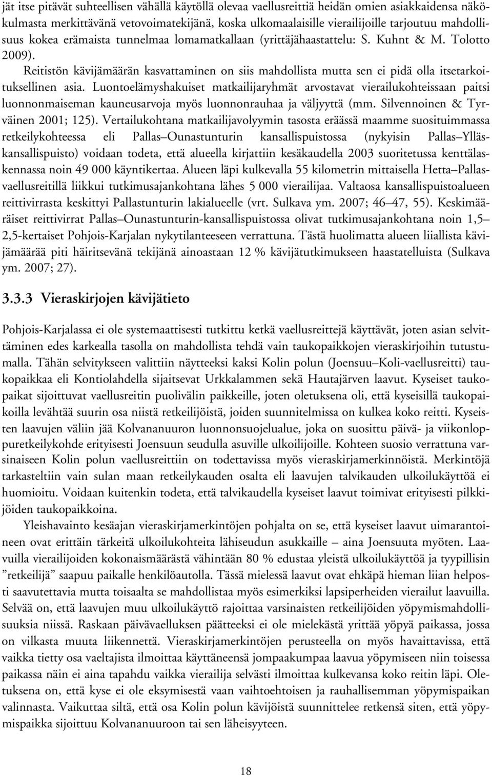 Reitistön kävijämäärän kasvattaminen on siis mahdollista mutta sen ei pidä olla itsetarkoituksellinen asia.