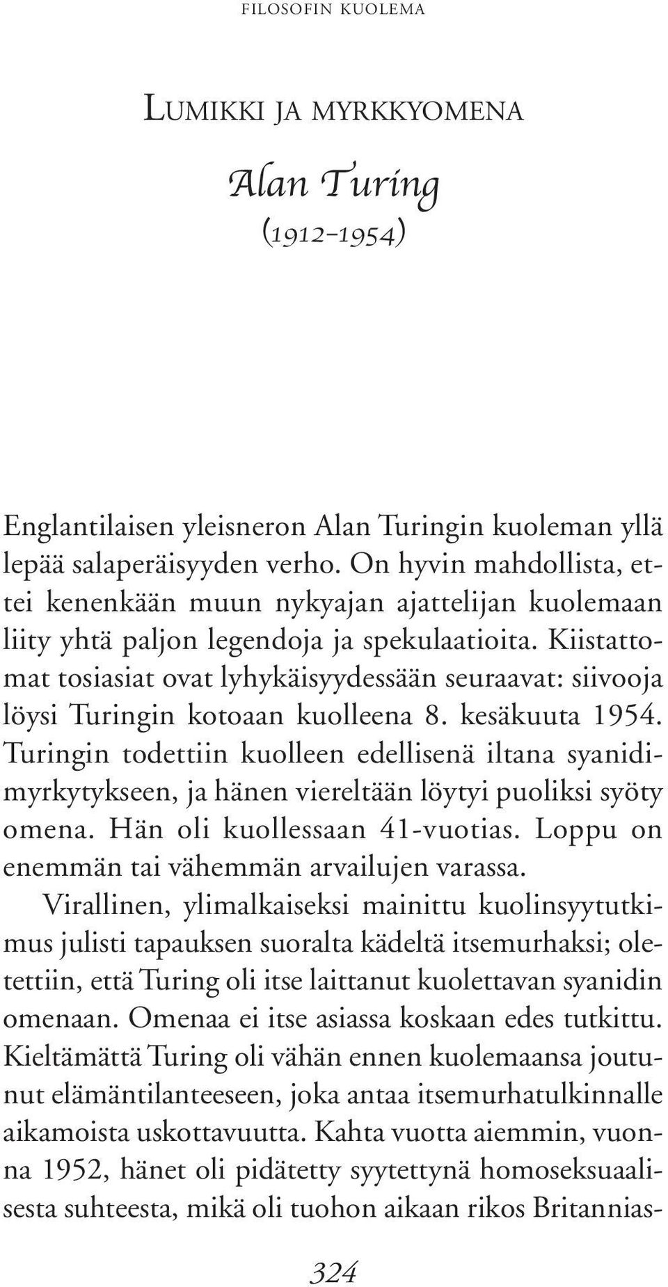 Kiistattomat tosiasiat ovat lyhykäisyydessään seuraavat: siivooja löysi Turingin kotoaan kuolleena 8. kesäkuuta 1954.