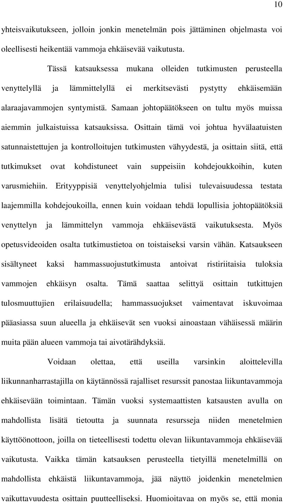 Samaan johtopäätökseen on tultu myös muissa aiemmin julkaistuissa katsauksissa.