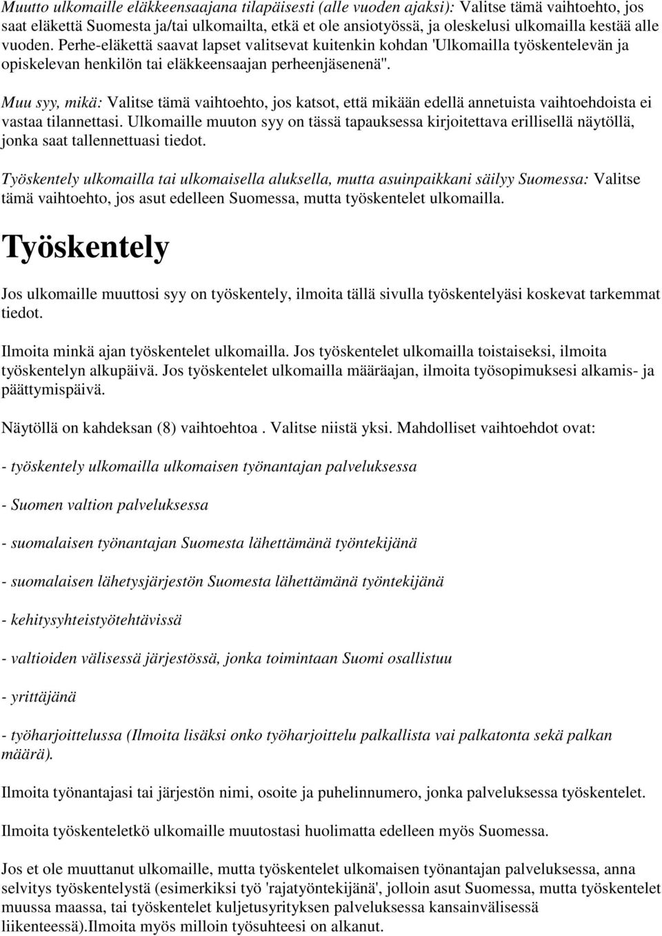 Muu syy, mikä: Valitse tämä vaihtoehto, jos katsot, että mikään edellä annetuista vaihtoehdoista ei vastaa tilannettasi.