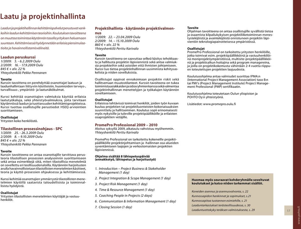 Laadun peruskurssi 1/2009: 5. - 6.2.2009 Oulu 2/2009: 16. - 17.9.2009 Oulu 845 + alv.