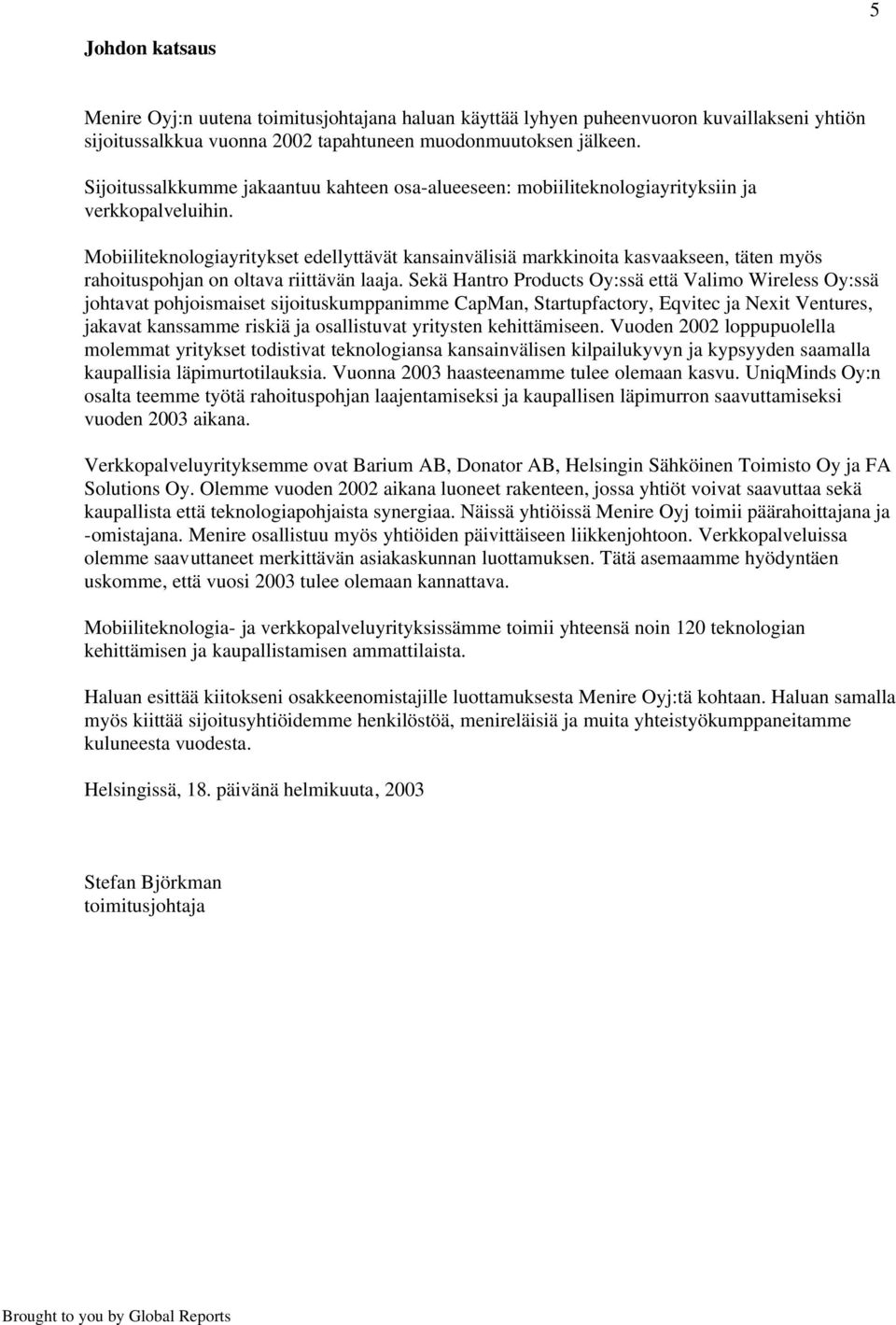 Mobiiliteknologiayritykset edellyttävät kansainvälisiä markkinoita kasvaakseen, täten myös rahoituspohjan on oltava riittävän laaja.