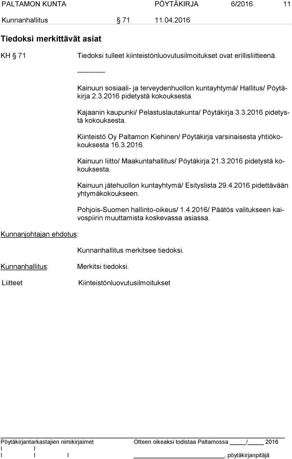 Kiinteistö Oy Paltamon Kiehinen/ Pöytäkirja varsinaisesta yh tiö kokouk ses ta 16.3.2016. Kainuun liitto/ Maakuntahallitus/ Pöytäkirja 21.3.2016 pidetystä kokouk ses ta.