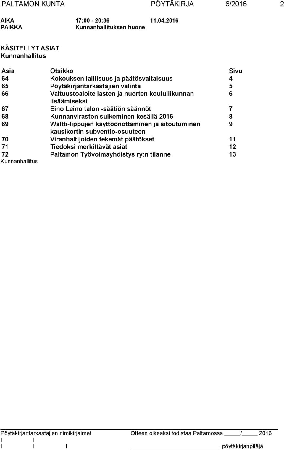 Pöytäkirjantarkastajien valinta 5 66 Valtuustoaloite lasten ja nuorten koululiikunnan 6 lisäämiseksi 67 Eino Leino talon -säätiön säännöt 7 68