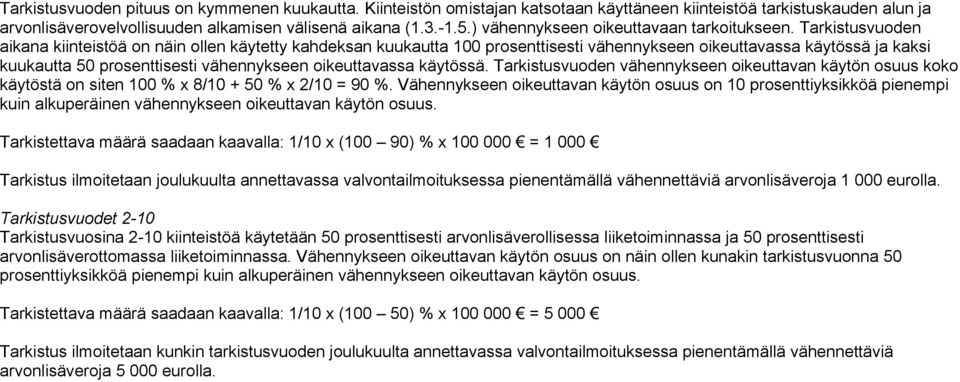 Tarkistusvuoden aikana kiinteistöä on näin ollen käytetty kahdeksan kuukautta 100 prosenttisesti vähennykseen oikeuttavassa käytössä ja kaksi kuukautta 50 prosenttisesti vähennykseen oikeuttavassa