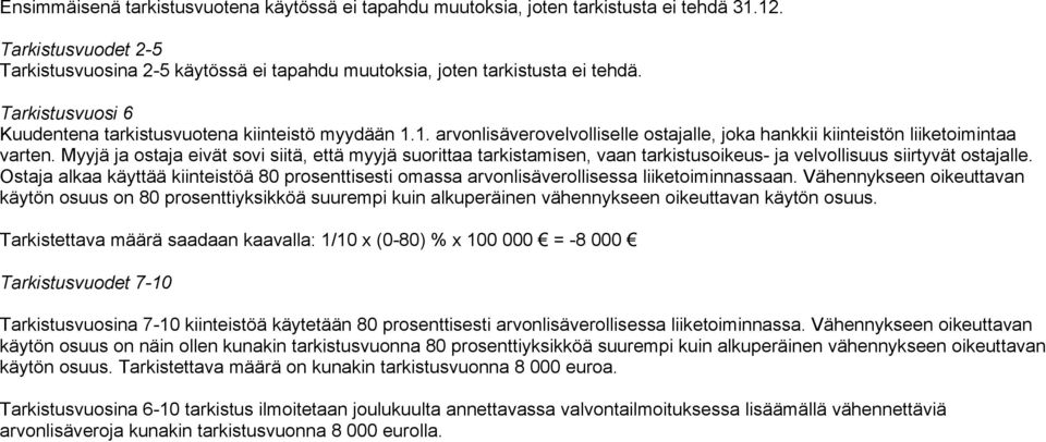 Myyjä ja ostaja eivät sovi siitä, että myyjä suorittaa tarkistamisen, vaan tarkistusoikeus- ja velvollisuus siirtyvät ostajalle.