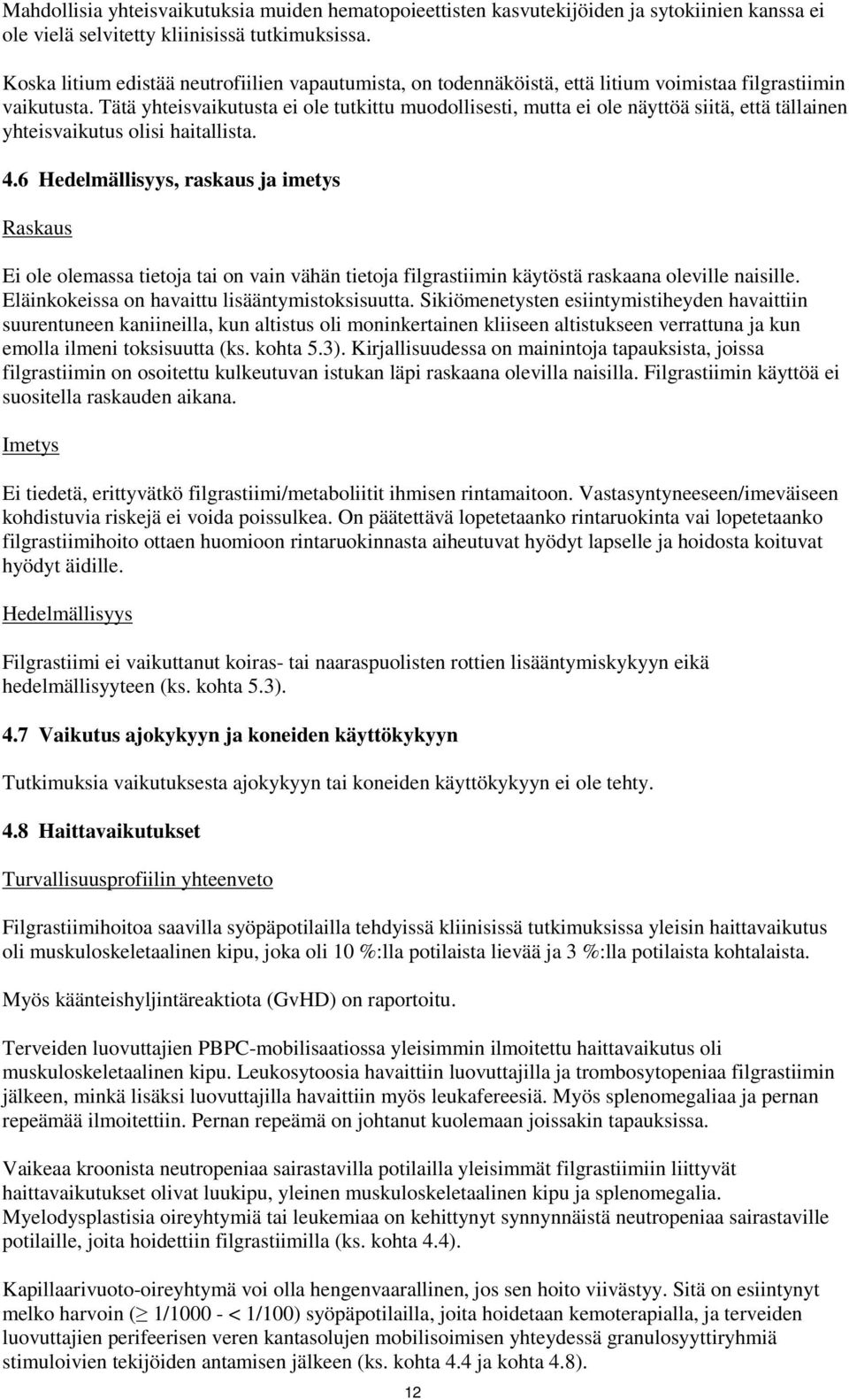 Tätä yhteisvaikutusta ei ole tutkittu muodollisesti, mutta ei ole näyttöä siitä, että tällainen yhteisvaikutus olisi haitallista. 4.