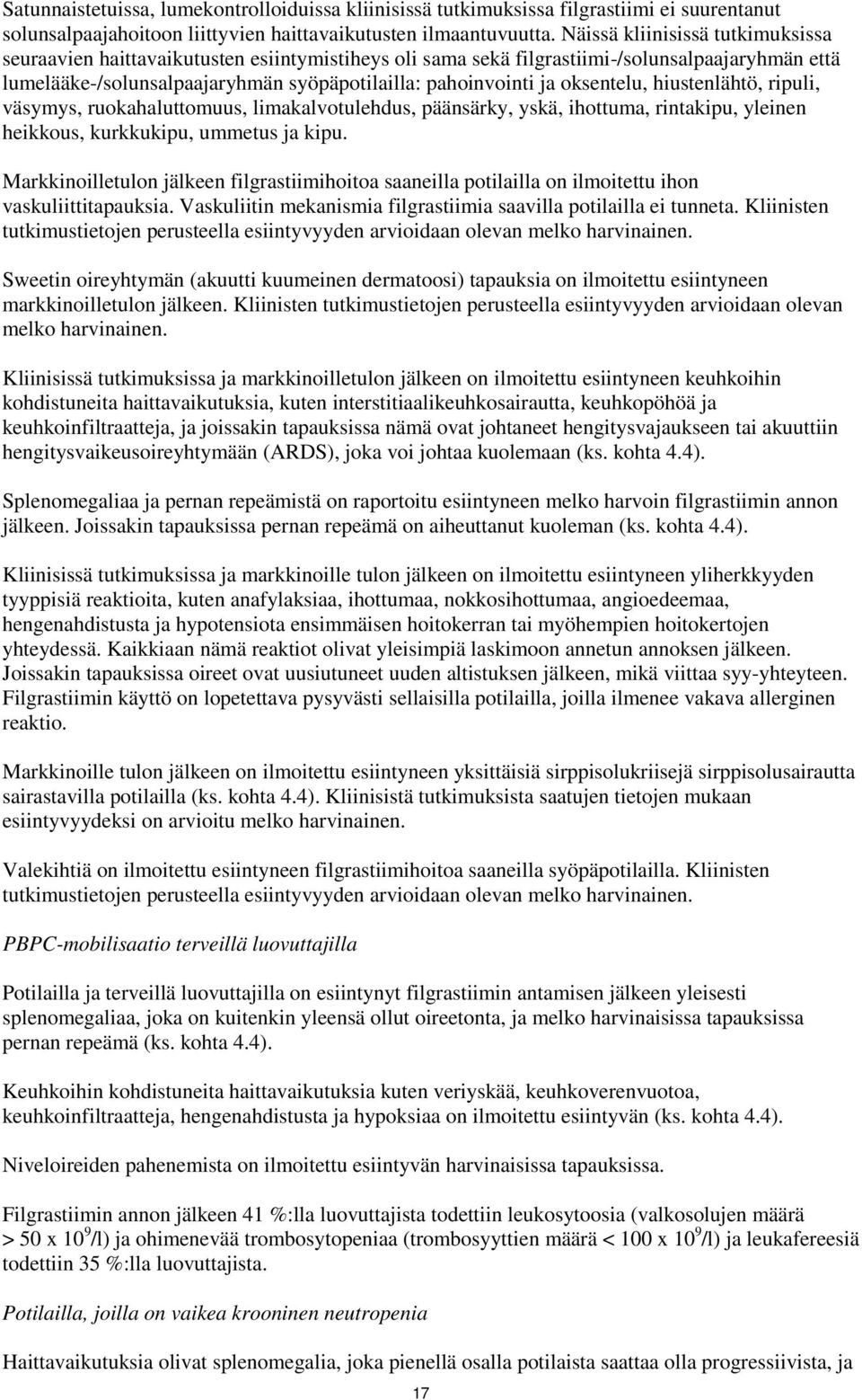 oksentelu, hiustenlähtö, ripuli, väsymys, ruokahaluttomuus, limakalvotulehdus, päänsärky, yskä, ihottuma, rintakipu, yleinen heikkous, kurkkukipu, ummetus ja kipu.