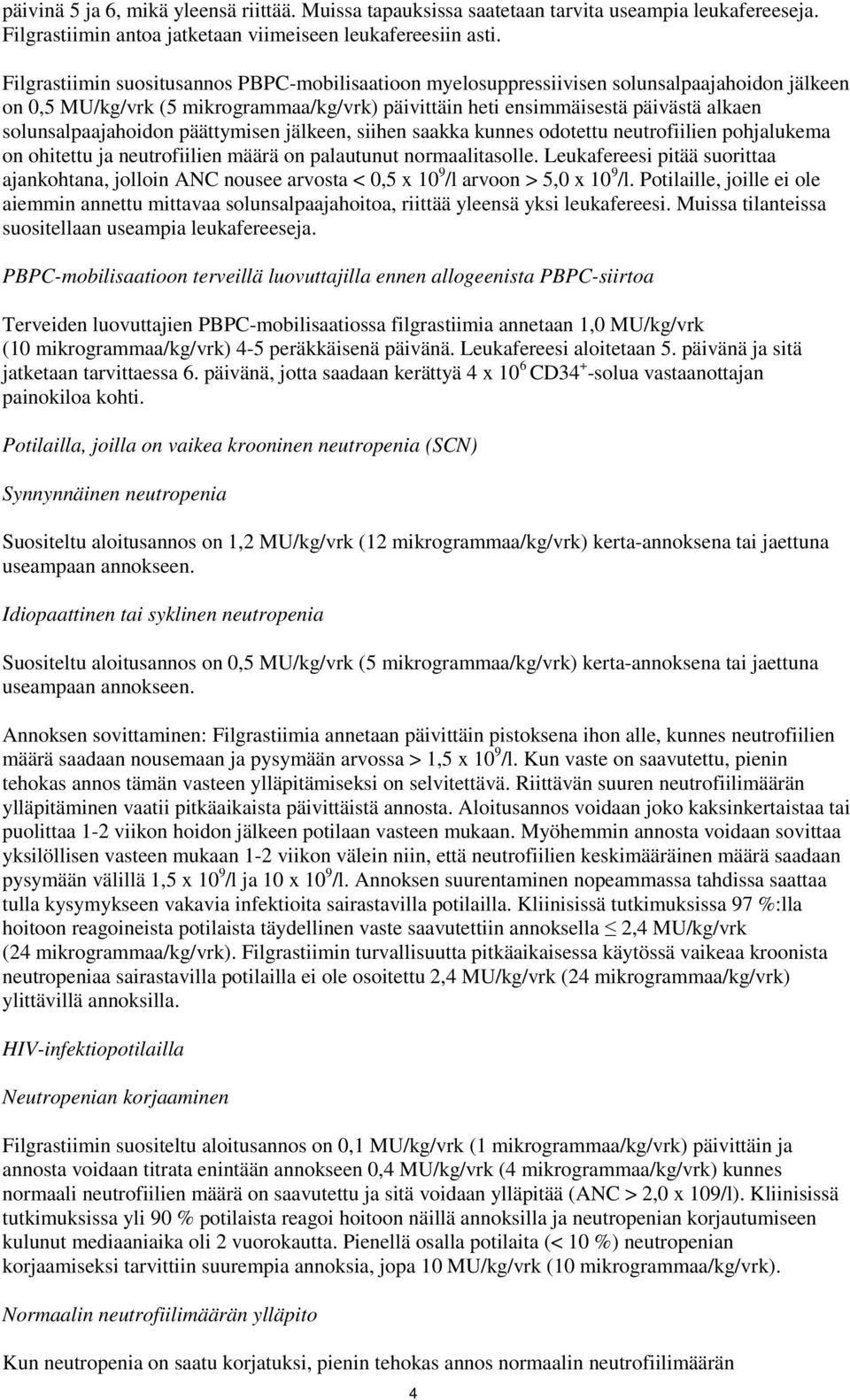 solunsalpaajahoidon päättymisen jälkeen, siihen saakka kunnes odotettu neutrofiilien pohjalukema on ohitettu ja neutrofiilien määrä on palautunut normaalitasolle.