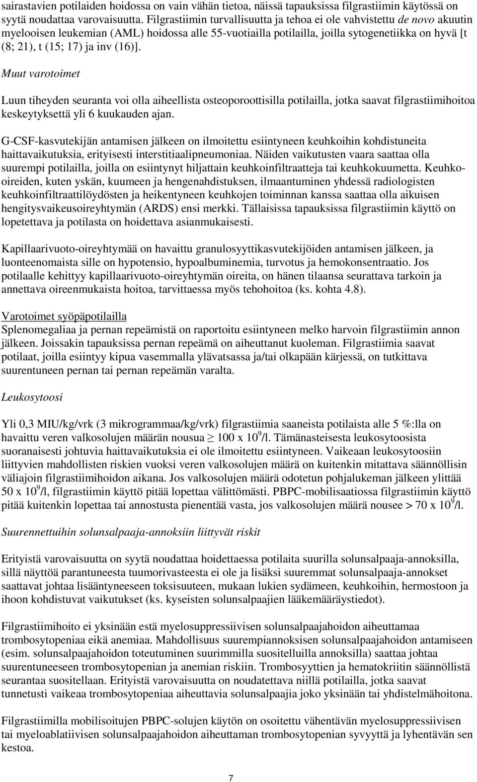 (16)]. Muut varotoimet Luun tiheyden seuranta voi olla aiheellista osteoporoottisilla potilailla, jotka saavat filgrastiimihoitoa keskeytyksettä yli 6 kuukauden ajan.