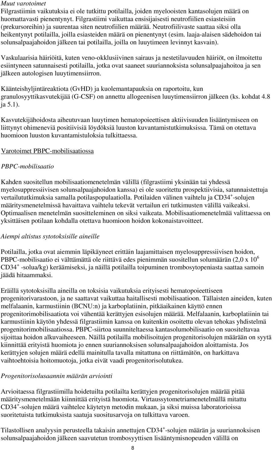 Neutrofiilivaste saattaa siksi olla heikentynyt potilailla, joilla esiasteiden määrä on pienentynyt (esim.