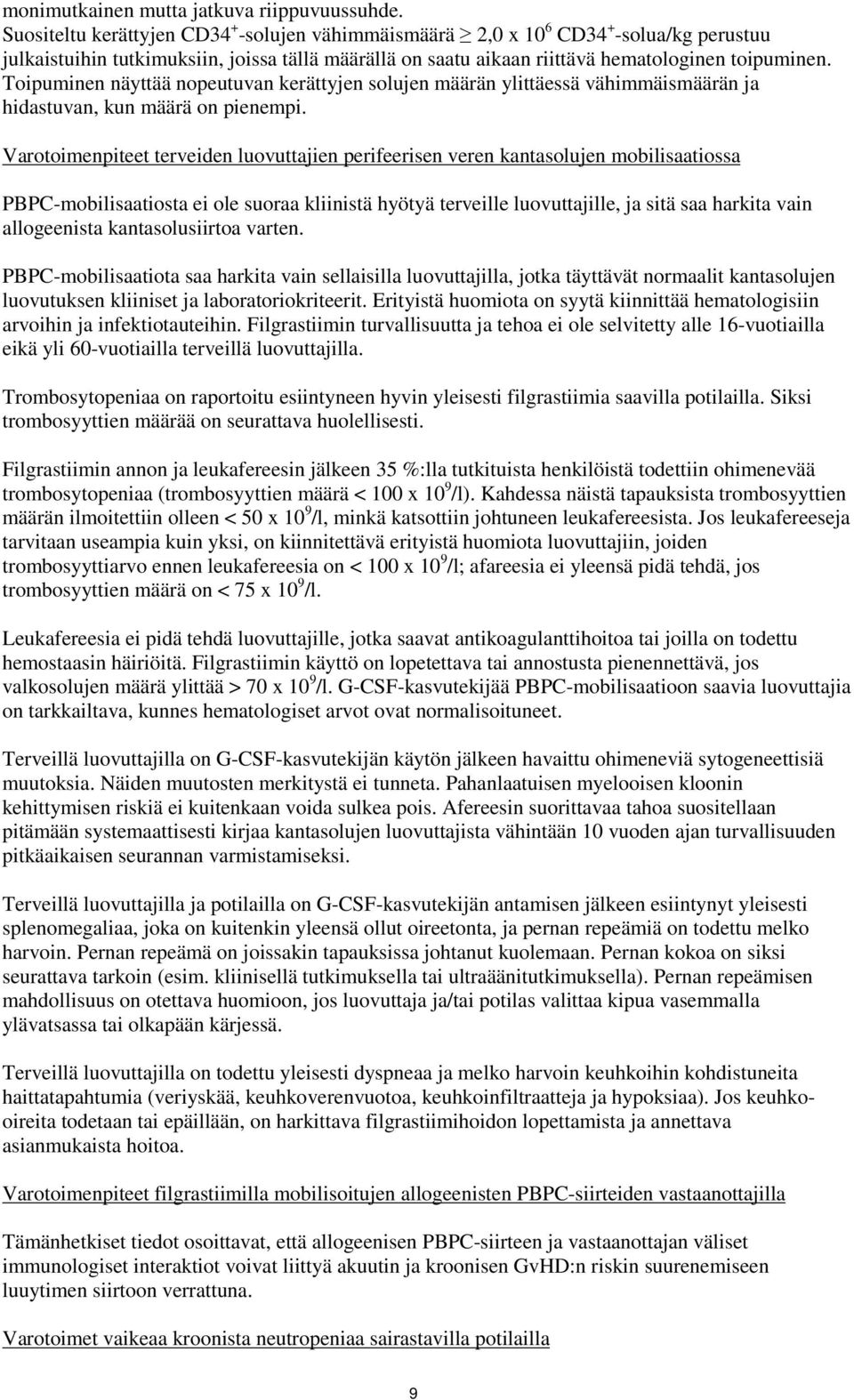 Toipuminen näyttää nopeutuvan kerättyjen solujen määrän ylittäessä vähimmäismäärän ja hidastuvan, kun määrä on pienempi.