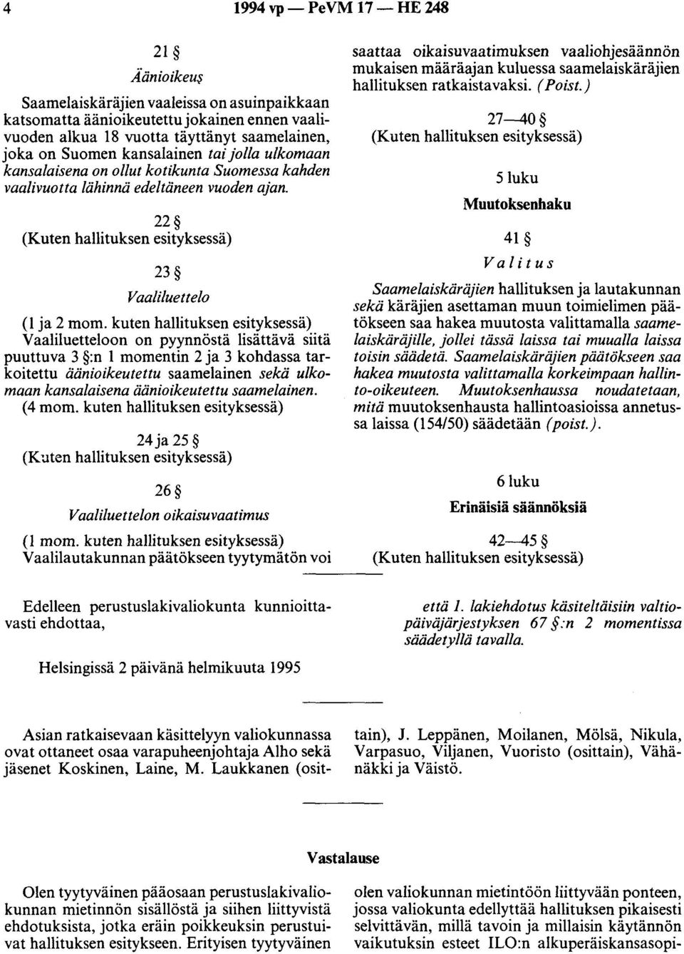 kansalaisena on ollut kotikunta Suomessa kahden vaalivuotta lähinnä edeltäneen vuoden ajan. 22 23 Vaaliluettelo (1 ja 2 mom.