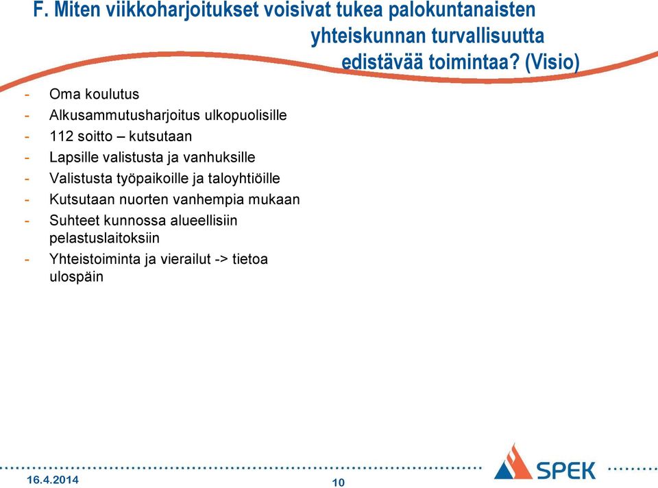 (Visio) - Oma koulutus - Alkusammutusharjoitus ulkopuolisille - 112 soitto kutsutaan - Lapsille