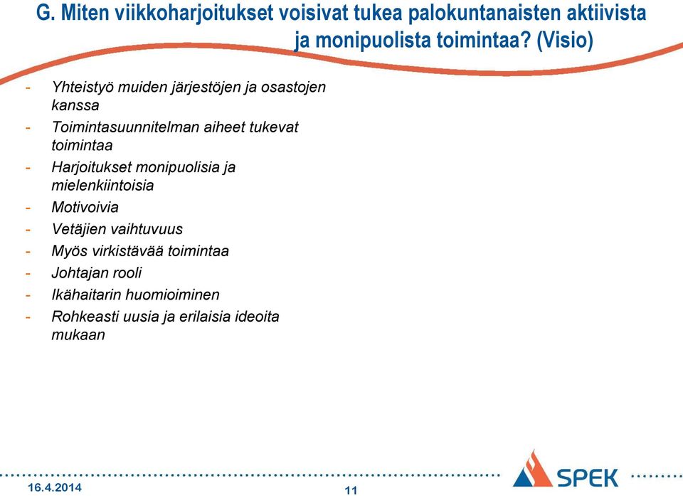 toimintaa - Harjoitukset monipuolisia ja mielenkiintoisia - Motivoivia - Vetäjien vaihtuvuus - Myös