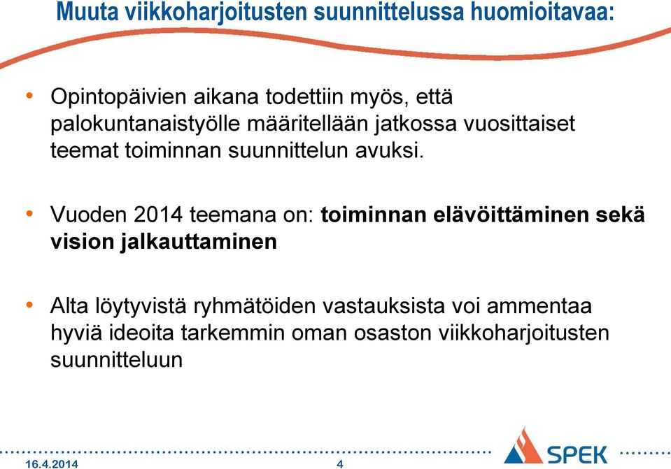 Vuoden 2014 teemana on: toiminnan elävöittäminen sekä vision jalkauttaminen Alta löytyvistä