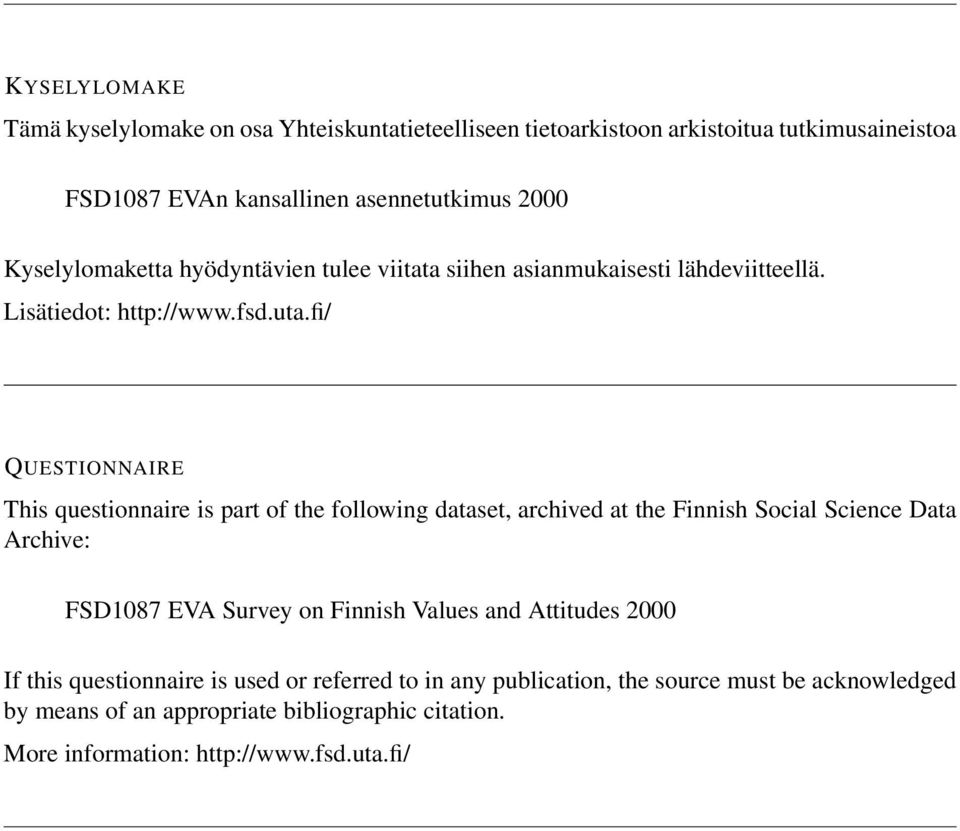 fi/ QUESTIONNAIRE This questionnaire is part of the following dataset, archived at the Finnish Social Science Data Archive: FSD1087 EVA Survey on Finnish