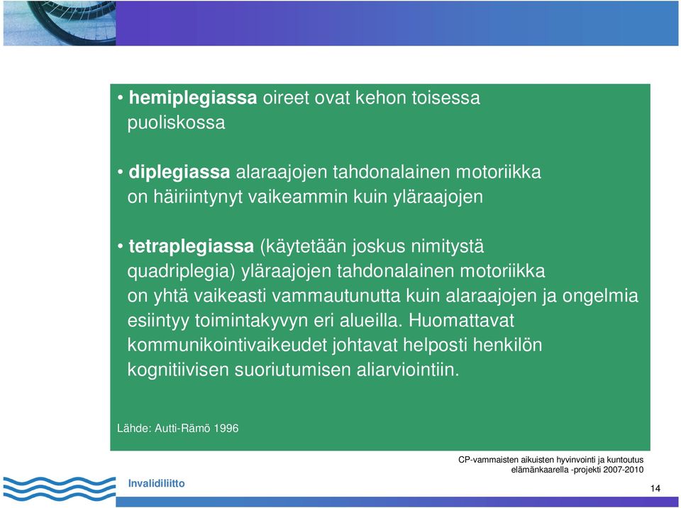 motoriikka on yhtä vaikeasti vammautunutta kuin alaraajojen ja ongelmia esiintyy toimintakyvyn eri alueilla.