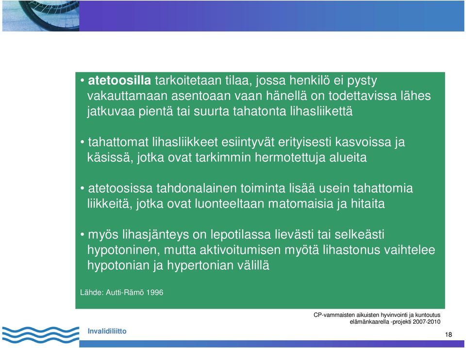 atetoosissa tahdonalainen toiminta lisää usein tahattomia liikkeitä, jotka ovat luonteeltaan matomaisia ja hitaita myös lihasjänteys on