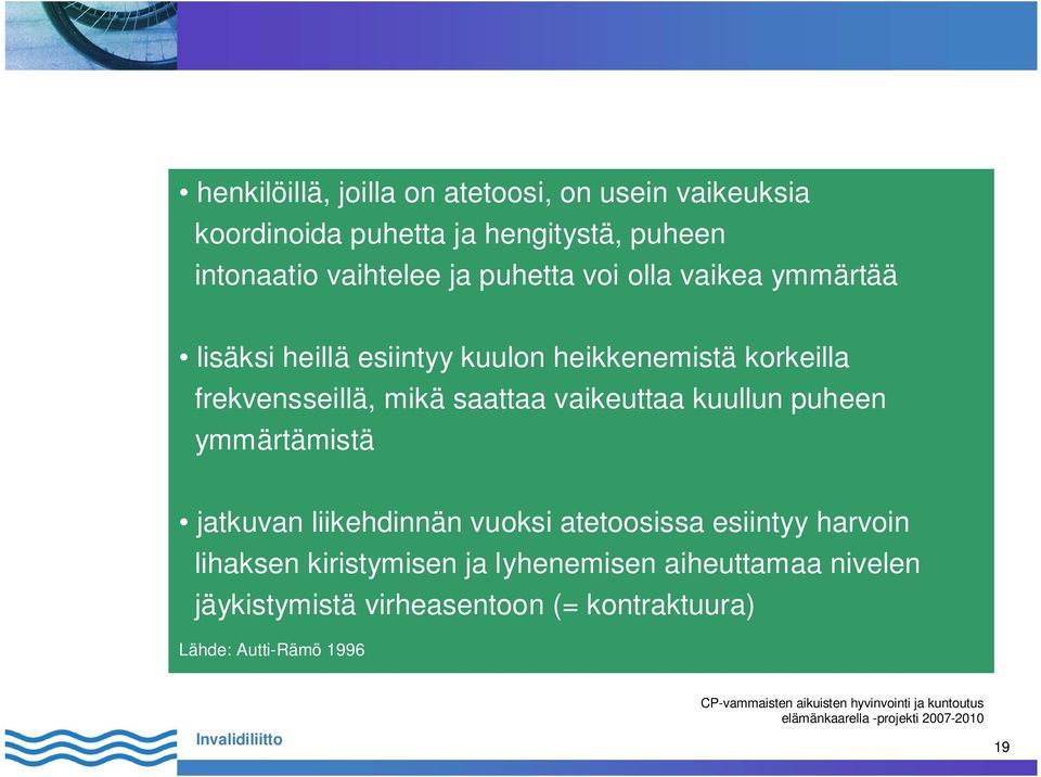 frekvensseillä, mikä saattaa vaikeuttaa kuullun puheen ymmärtämistä jatkuvan liikehdinnän vuoksi atetoosissa