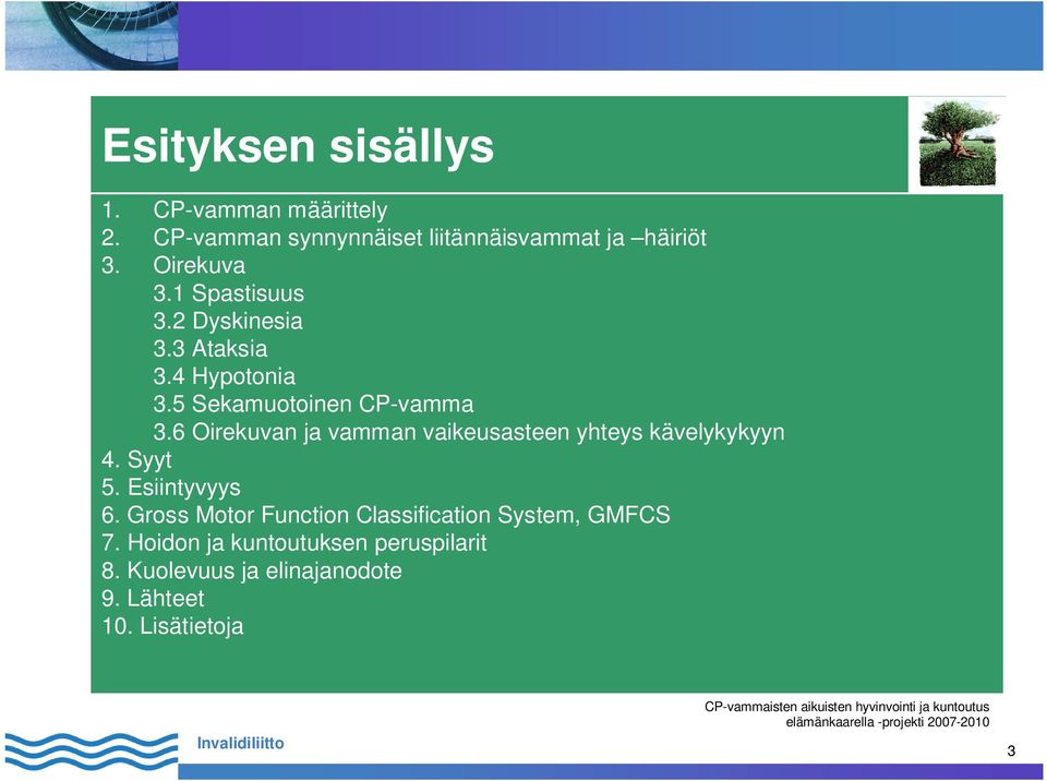 6 Oirekuvan ja vamman vaikeusasteen yhteys kävelykykyyn 4. Syyt 5. Esiintyvyys 6.