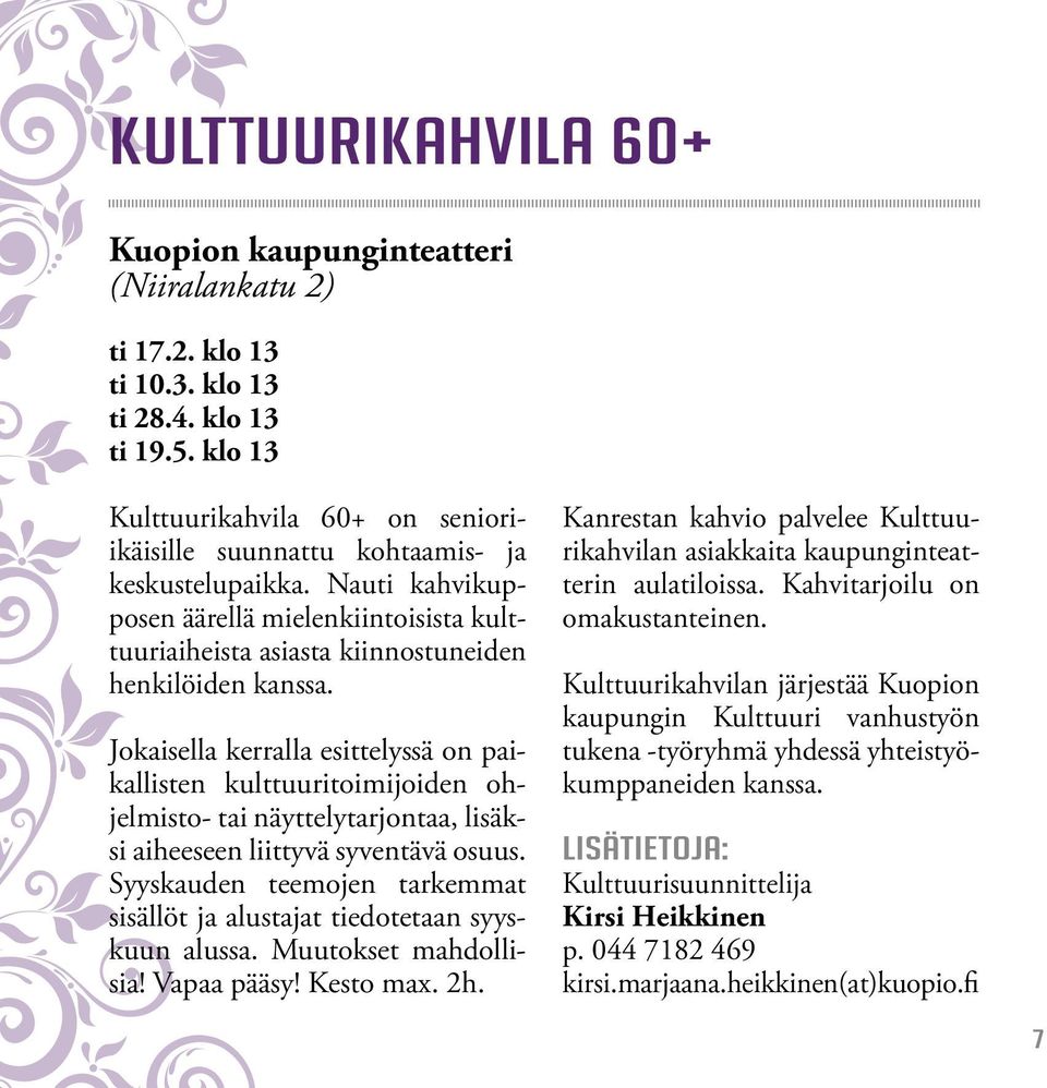 Jokaisella kerralla esittelyssä on paikallisten kulttuuritoimijoiden ohjelmisto- tai näyttelytarjontaa, lisäksi aiheeseen liittyvä syventävä osuus.