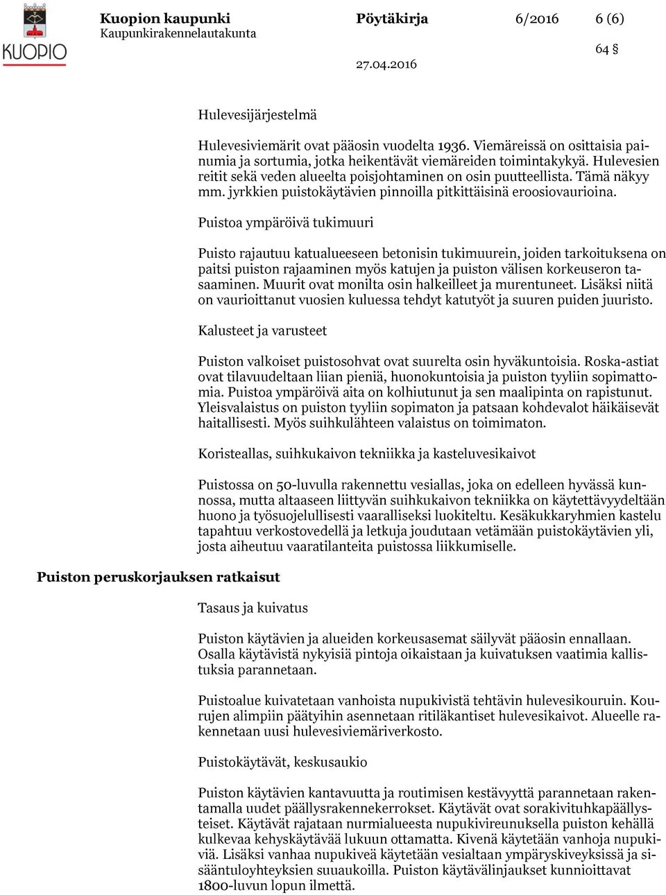 Puistoa ympäröivä tukimuuri Puisto rajautuu katualueeseen betonisin tukimuurein, joiden tarkoituksena on paitsi puiston rajaaminen myös katujen ja puiston välisen korkeuseron tasaaminen.