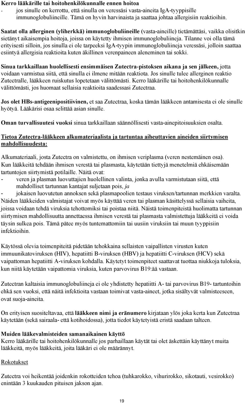 Saatat olla allerginen (yliherkkä) immunoglobuliineille (vasta-aineille) tietämättäsi, vaikka olisitkin sietänyt aikaisempia hoitoja, joissa on käytetty ihmisen immunoglobuliineja.