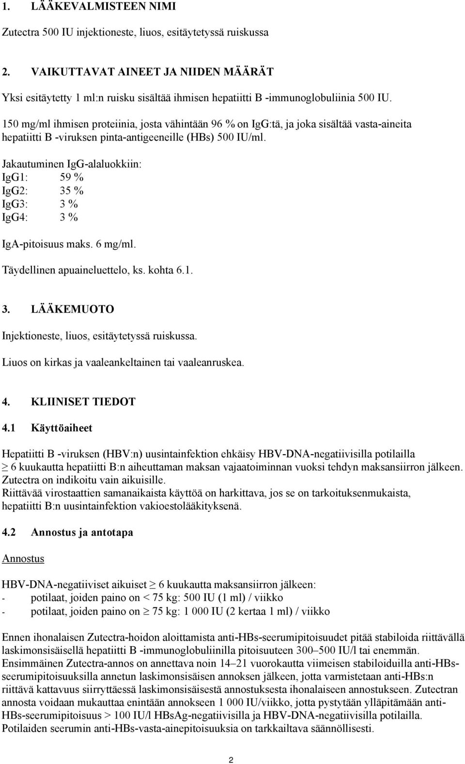 150 mg/ml ihmisen proteiinia, josta vähintään 96 % on IgG:tä, ja joka sisältää vasta-aineita hepatiitti B -viruksen pinta-antigeeneille (HBs) 500 IU/ml.