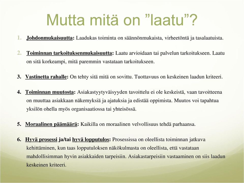 Toiminnan muutosta: Asiakastyytyväisyyden tavoittelu ei ole keskeistä, vaan tavoitteena on muuttaa asiakkaan näkemyksiä ja ajatuksia ja edistää oppimista.