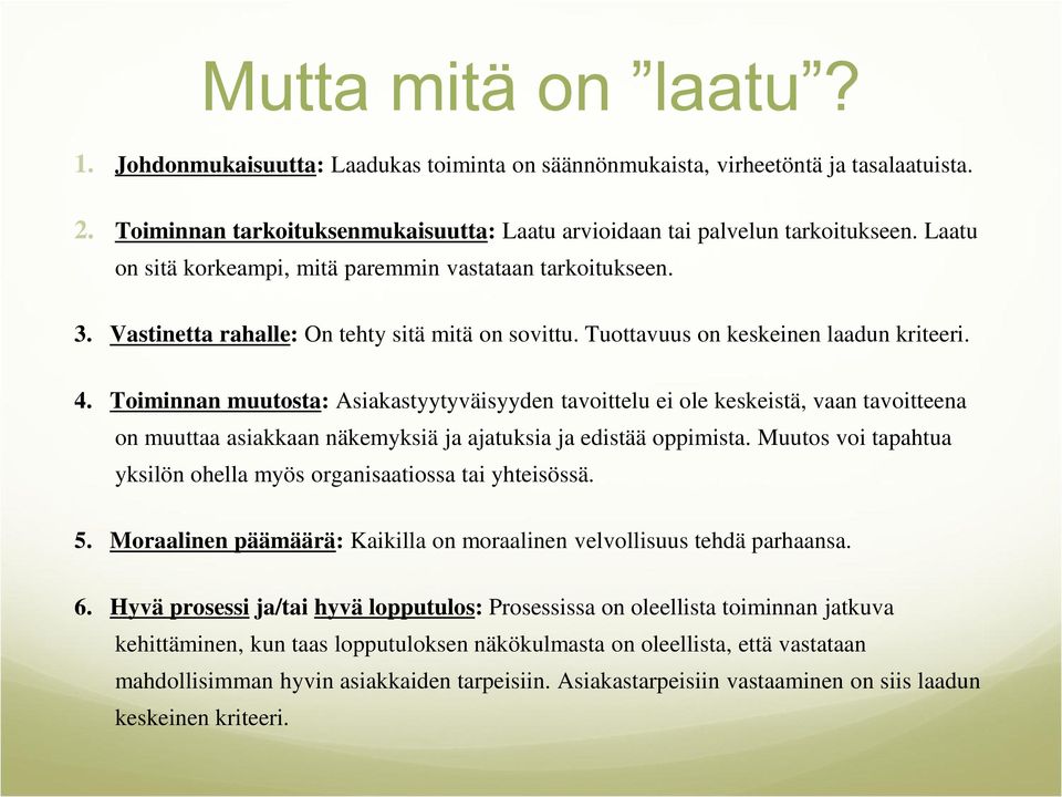 Toiminnan muutosta: Asiakastyytyväisyyden tavoittelu ei ole keskeistä, vaan tavoitteena on muuttaa asiakkaan näkemyksiä ja ajatuksia ja edistää oppimista.