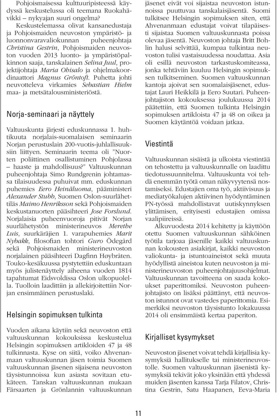 ympäristöpalkinnon saaja, tanskalainen Selina Juul, projektijohtaja Maria Ohisalo ja ohjelmakoordinaattori Magnus Gröntoft.