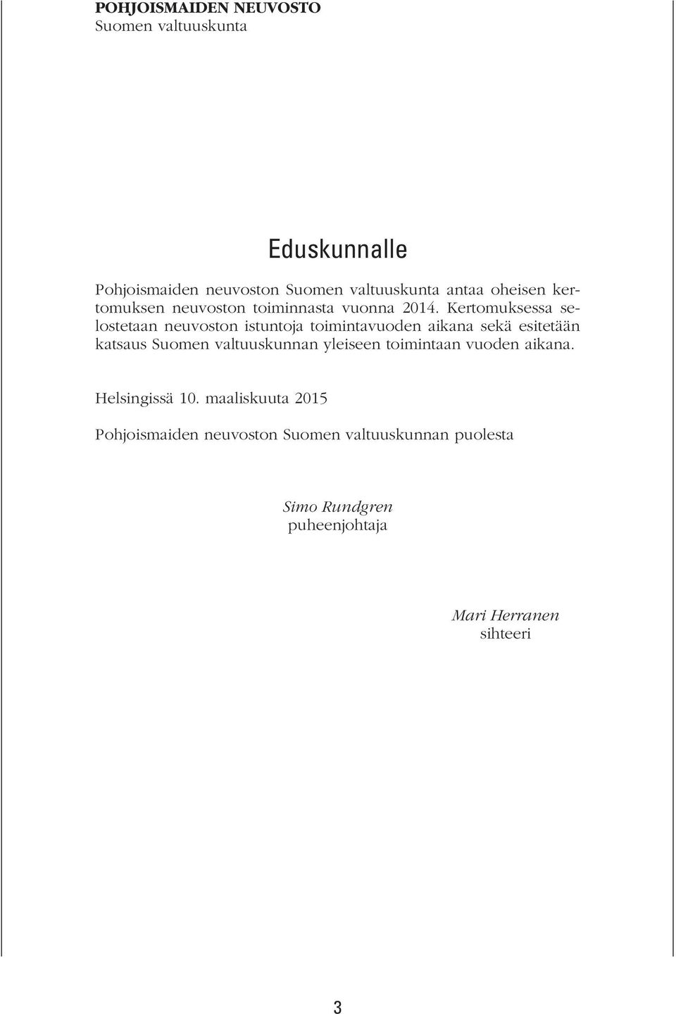 Kertomuksessa selostetaan neuvoston istuntoja toimintavuoden aikana sekä esitetään katsaus Suomen valtuuskunnan