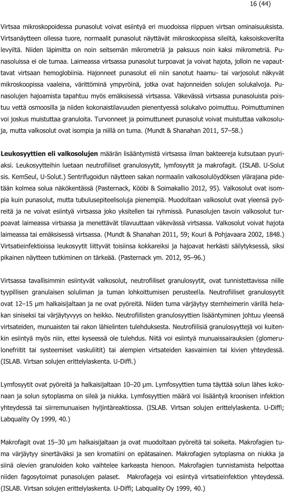 Punasoluissa ei ole tumaa. Laimeassa virtsassa punasolut turpoavat ja voivat hajota, jolloin ne vapauttavat virtsaan hemoglobiinia.