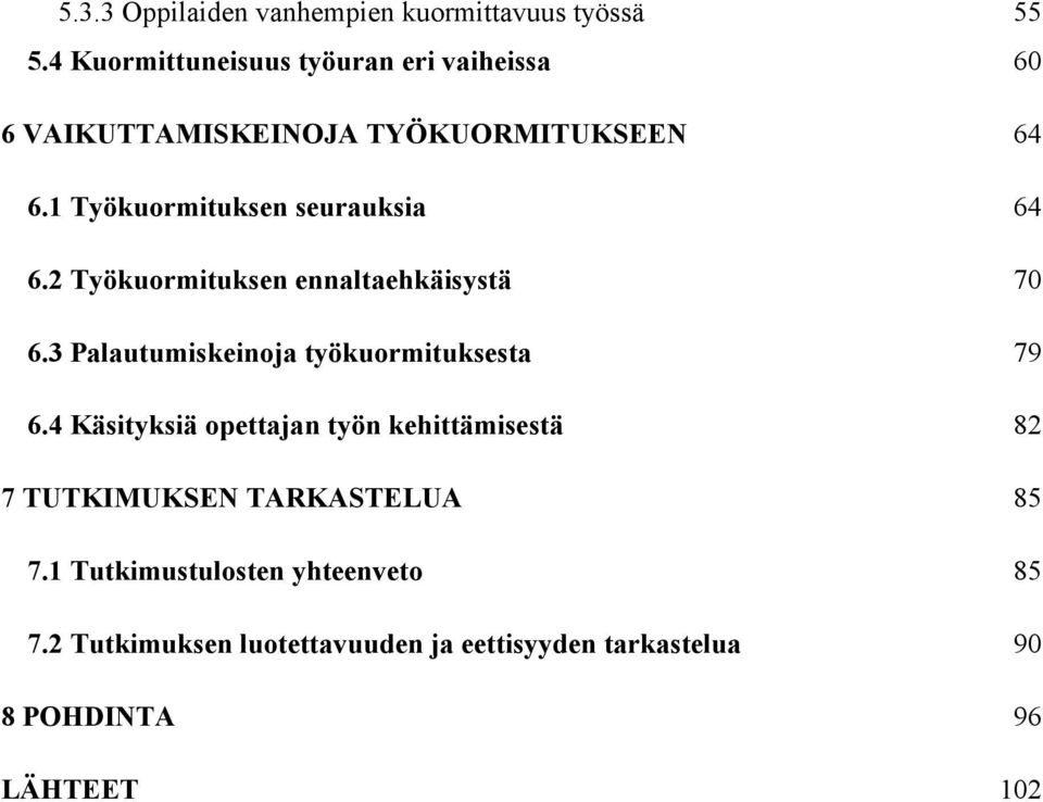 1 Työkuormituksen seurauksia 64 6.2 Työkuormituksen ennaltaehkäisystä 70 6.