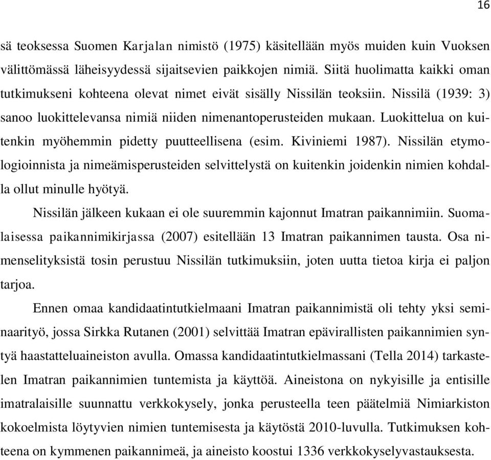 Luokittelua on kuitenkin myöhemmin pidetty puutteellisena (esim. Kiviniemi 1987).