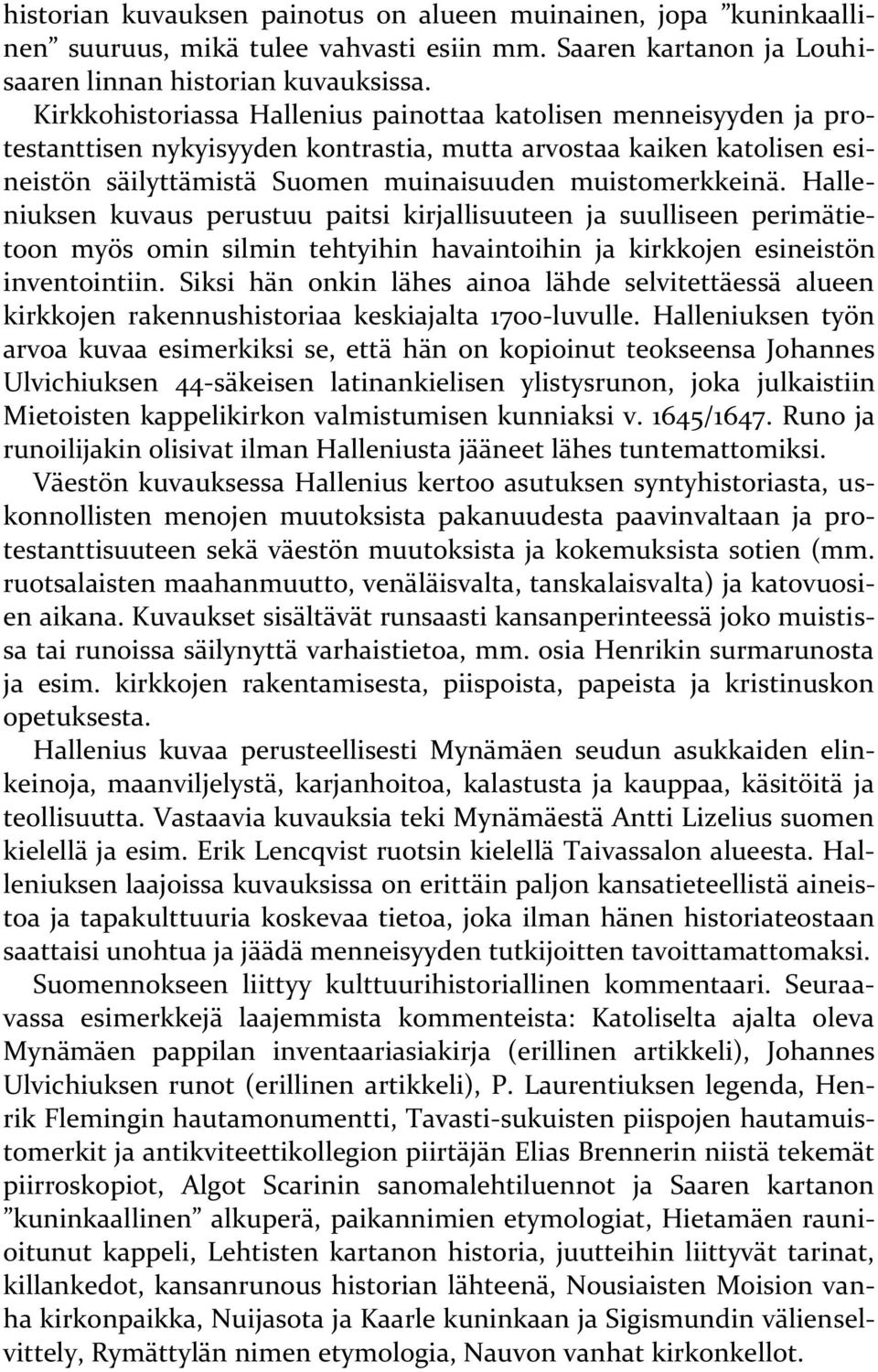 Halleniuksen kuvaus perustuu paitsi kirjallisuuteen ja suulliseen perimätietoon myös omin silmin tehtyihin havaintoihin ja kirkkojen esineistön inventointiin.